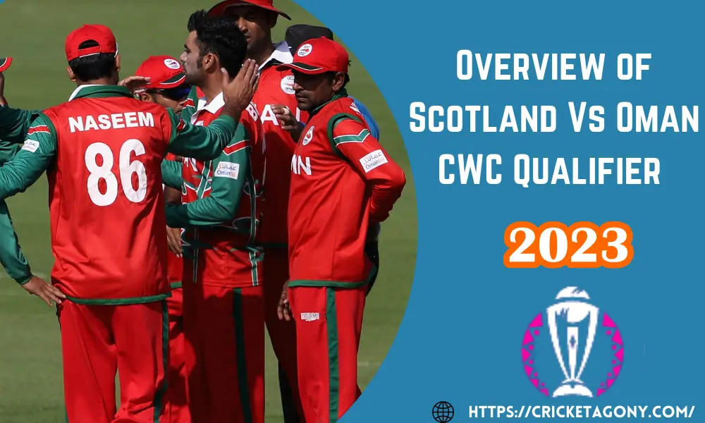Overview of Scotland vs Oman CWC Qualifier 2023