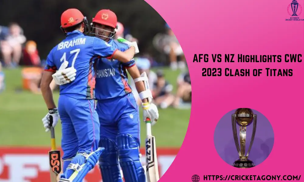 AFG VS NZ Highlights CWC 2023 Clash of Titans