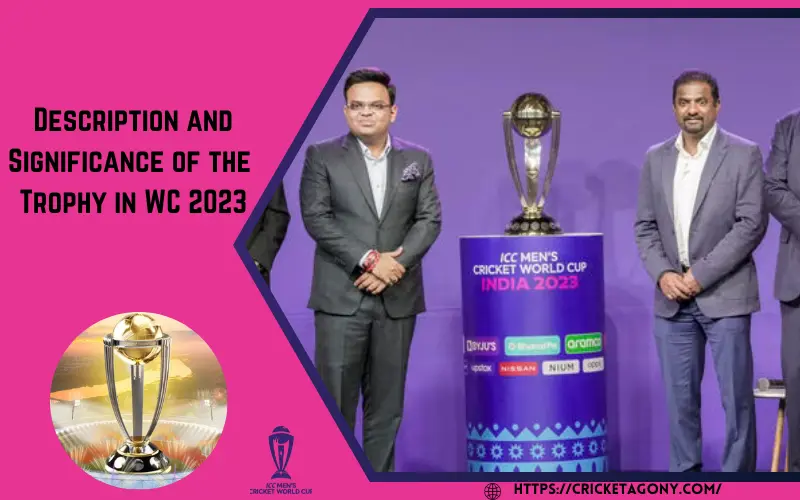 Description and Significance of the Trophy in WC 2023