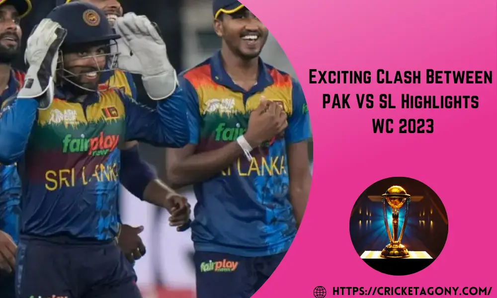 Exciting Clash Between PAK VS SL Highlights WC 2023