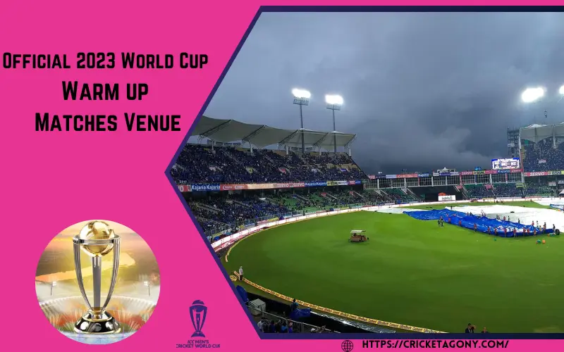 Official 2023 World Cup Warm up Matches Venue