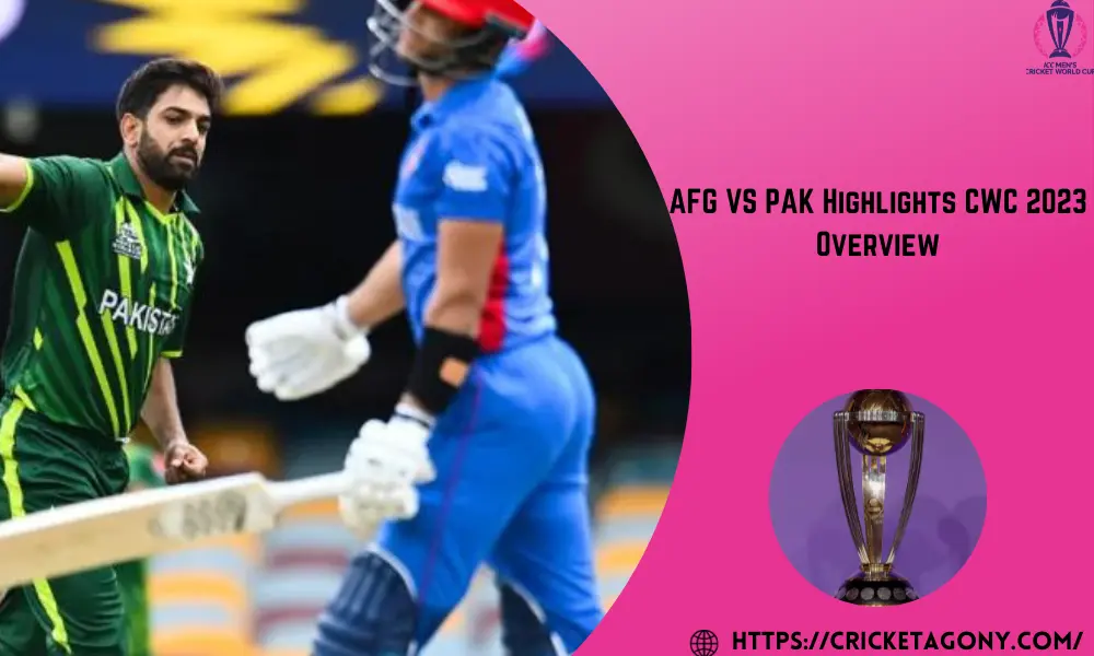 AFG VS PAK Highlights CWC 2023 Overview
